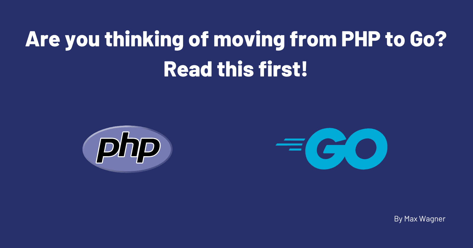 Are you thinking of moving from PHP to Go? Read this first!